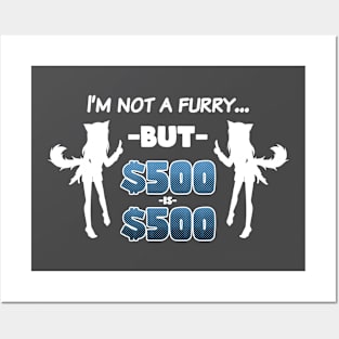 I'm Not A Furry... But $500 is $500 (White on Dark) Posters and Art